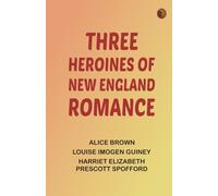 Three Heroines of New England Romance