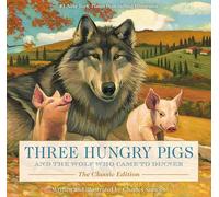 Three Hungry Pigs and the Wolf Who Came to Dinner: The Classic Edition