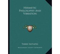 Three Initiates Hermetic Philosophy And Vibration (Tascabile)