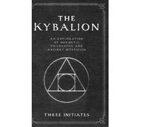Three Initiates Initiates Three The Kybalion (Copertina rigida)
