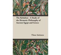 Three Initiates The Kybalion - A Study of the Hermetic Philosophy of (Tascabile)