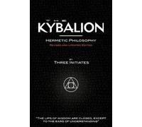Three Initiates The Kybalion - Hermetic Philosophy - Revised and Upd (Tascabile)