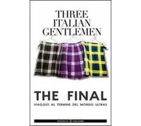 Three italian gentlemen. The final. Viaggio al termine del mondo ultras