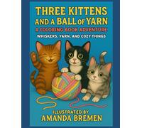 Three Kittens and a Ball of Yarn: A Coloring Book Adventure: Whiskers, Yarn, and Cozy Things