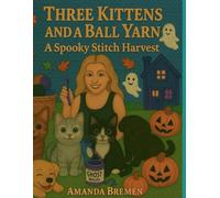 Three Kittens and a Ball of Yarn: A Spooky Stitch Harvest