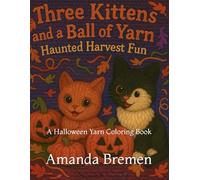 Three Kittens and a Ball of Yarn: Haunted Harvest Fun: A Halloween Yarn Coloring Book