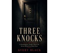 Three Knocks: A Psychological Thriller About the Secret Behind the Black Door