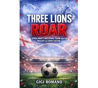 Three Lions Roar: England's National Team and the Weight of Expectation