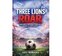 Three Lions Roar: England's National Team and the Weight of Expectation