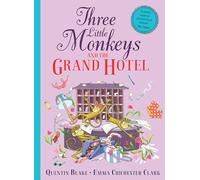 Three Little Monkeys and the Grand Hotel: A wild and funny new illustrated children’s book from iconic bestselling picture-book duo Quentin Blake and Emma Chichester Clark.