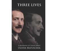 Three Lives: A Biography of Stefan Zweig