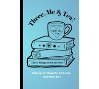 Three, Me, and, Tea: Daily sips of thoughts, self-care, and must do's: A self-care, to-do list, and daily reflections journal...all in one.