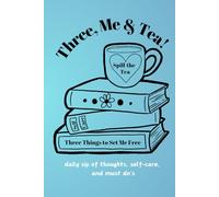 Three, Me, and, Tea: Daily sips of thoughts, self-care, and must do's: A self-care, to-do list, and daily reflections journal...all in one.