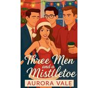 Three Men and a Mistletoe: A Christmas, Reverse Harem, Workplace Romance: 4