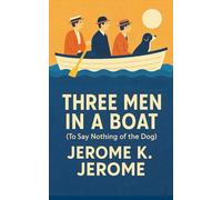 Three Men in a Boat: A Victorian Humorous Classic