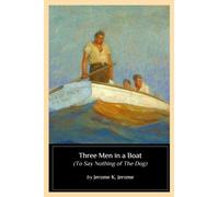 Three Men in a Boat: (To Say Nothing of The Dog)