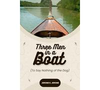 Three Men in a Boat: (To Say Nothing of the Dog)