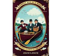 Three Men in a Boat (To Say Nothing of the Dog): A Comic Misadventure