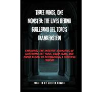 Three Minds, One Monster: The Lives Behind Guillermo del Toro’s Frankenstein: Exploring the Creative Journeys of Guillermo del Toro, Oscar Isaac, and Jacob Elordi in Reimagining a Timeless Legend