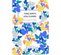 THREE MONTH GOAL PLANNER: TWELVE WEEKS GOALS JOURNAL