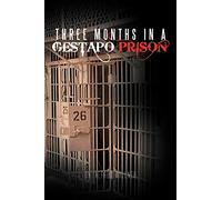 Three Months In A Gestapo Prison