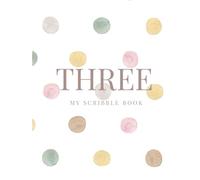 THREE: My Scribble Book - Polkadot Edition: A Creative Birthday Gift for a Three-Year-Old