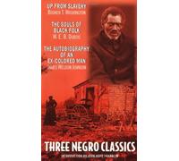 Three Negro Classics: Up from Slavery, the Souls of Black Folk, the Autobiography of an Ex-Colored Man