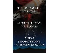 Three Novellas & a Short Story: The Promise, Orion, For the Love of Elena & A Dozen Donuts