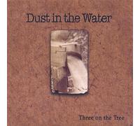 Three on the Tree - Dust in the Water