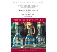 Three Oriental Tales: Complete Texts With Introduction, Historical Contexts, Critical Essays: History of Nourjahad, Vathek, The Giaour