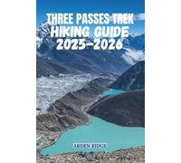 THREE PASSES TREK HIKING GUIDE 2025-2026: The Ultimate Everest Adventure Through Kongma La, Cho La, and Renjo La