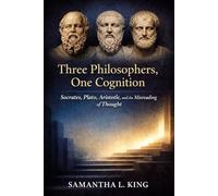 Three Philosophers, One Cognition: Socrates, Plato, Aristotle, and the Misreading of Thought