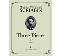 Three Pieces, Op. 2 - Alexander Nikolayevich SCRIABIN - Classical Piano Music: Dreamlike passages shaped with sensitivity & nuance • Early work ... keyboard technique and control • Grades 8-10