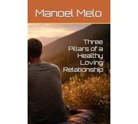 Three Pillars of a Healthy Loving Relationship
