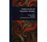 Three Plays by Frederic Hebbel