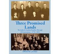Three Promised Lands: The Janke and Sandau Families Through 10 Generations - 1770 - 2015