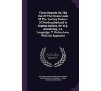 Three Reports On The Use Of The Steam Coals Of The 'hartley D (Copertina rigida)