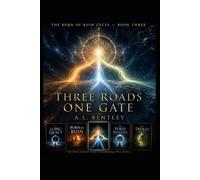 THREE ROADS ONE GATE: Book Three of the Universe Before Cycle