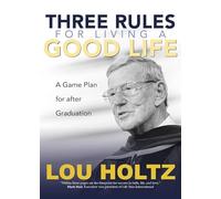 Three Rules for Living a Good Life: A Game Plan for After Graduation