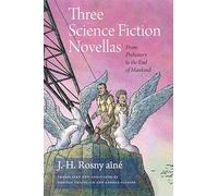Three Science Fiction Novellas: From Prehistory to the End of Mankind