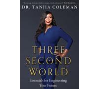 Three Second World: Essentials for Engineering Your Future - Coleman Tanjia