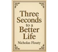Three Seconds to a Better Life: The Tiny Pause That Builds Lasting Habits and Joy