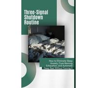Three-Signal Shutdown Routine: How to Eliminate Sleep Anxiety, Cure Morning Exhaustion, and Automate Deep Rest Without Forcing It
