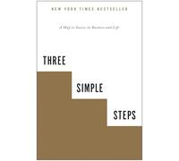 Three Simple Steps: A Map to Success in Business and Life
