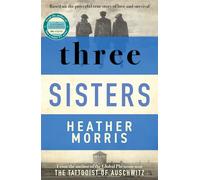 Three Sisters: A triumphant story of love and survival from the author of The Tattooist of Auschwitz now a major Sky TV series