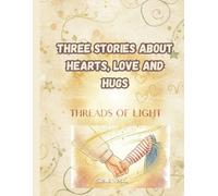 THREE STORIES ABOUT HEARTS, LOVE AND HUGS