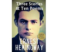 Three Stories & Ten Poems LARGE PRINT: Ernest Hemingway’s First Book, 1923 Uncensored Classic Vintage HARDCOVER Collector’s Edition - 3 Short Stories and Poetry Collection