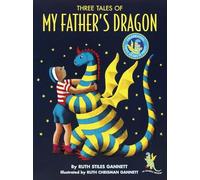 Three Tales of My Father's Dragon: My Father's Dragon, Elmer and the Dragon, the Dragons of Blueland