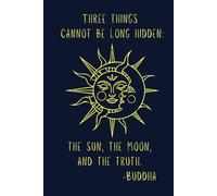 Three Things Cannot Be Long Hidden The Sun The Moon And The Truth ~ Buddha: Quote Notebook/Blank Lined Journal With Celestial Sun & Crescent Moon Face~ for School or Work, Women, Men, or Teens