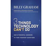 Three Things Technology Can't Do: God’s Powerful Answers to Your Toughest Questions